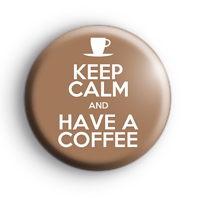 Keep Calm and Have a Coffee Badge