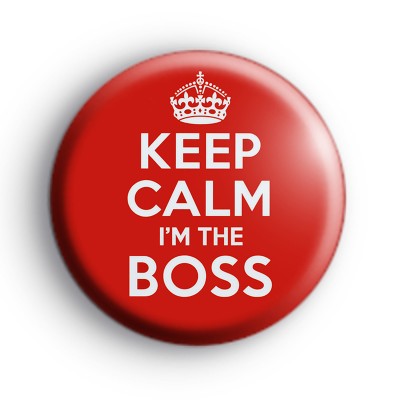 Keep Calm Im The Boss Badge