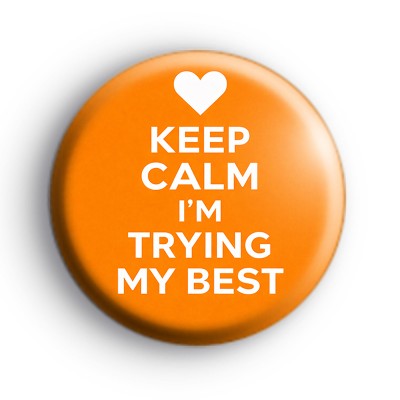 Keep Calm Im Trying My Best Badge