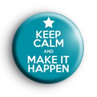 Keep Calm and Make It Happen Badge