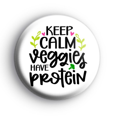 Keep Calm Veggies Have Protein Badge