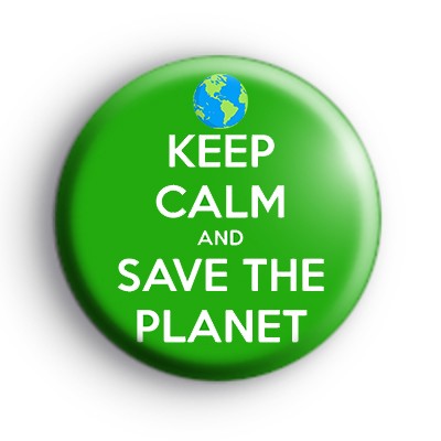 Keep Calm and Save The Planet Badge