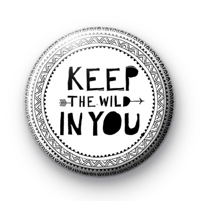 BOHO Style Keep The Wild in You Badge