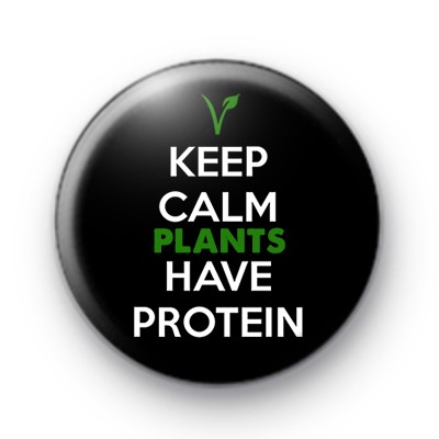 Keep Calm Plants Have Protein Button Badge