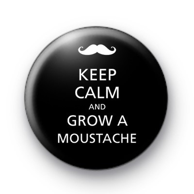 Keep Calm and Grow a Moustache Badge