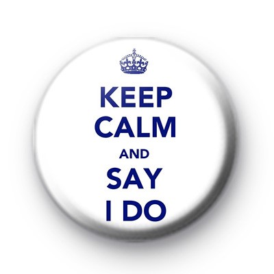 Keep Calm and Say I Do Badges