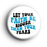 Let Your Faith Be Bigger Thank Your Fears Badge