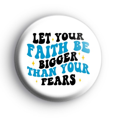 Let Your Faith Be Bigger Thank Your Fears Badge