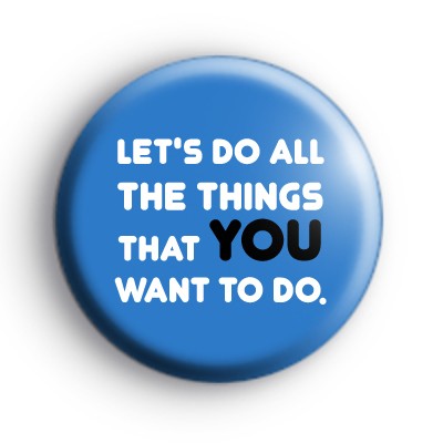 Lets do all the things you want to do badge
