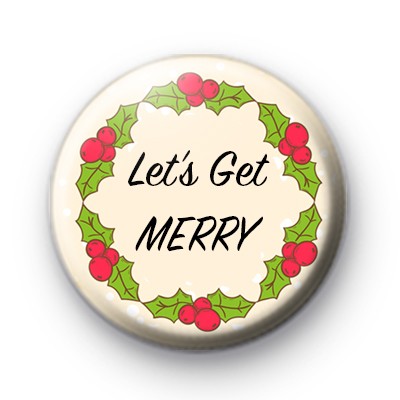Lets Get Merry Button Badge
