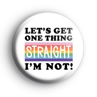 Let's Get One Thing Straight, I'm NOT Badge