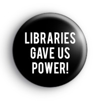 Libraries gave us power badge Button Badges