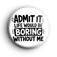 Admit It Badge Button Badges