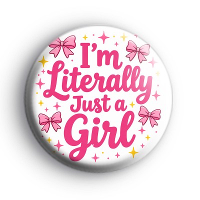 Im Literally Just A Girl Badge