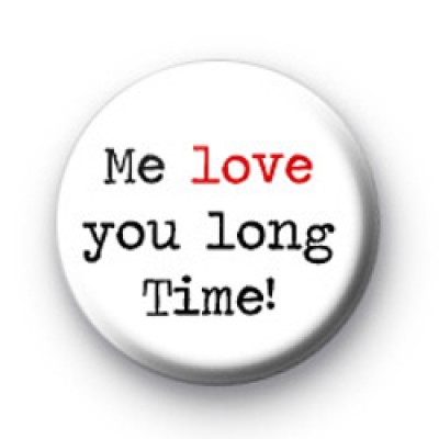 Me love you long time badges