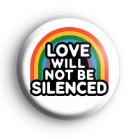 Rainbow Love Will Not Be Silenced Badge