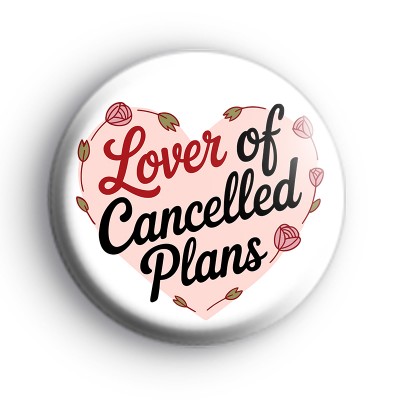 Lover Of Cancelled Plans Badge