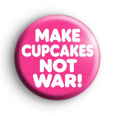 Make Cupcakes not War Badges