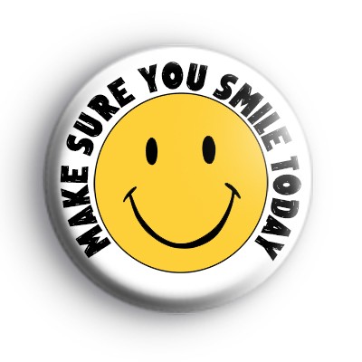 Make Sure You Smile Today Badge