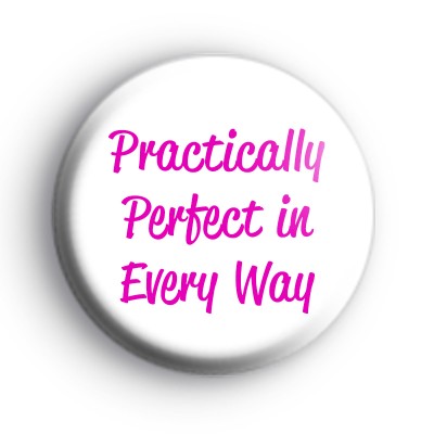 Practically Perfect in Every Way Badge