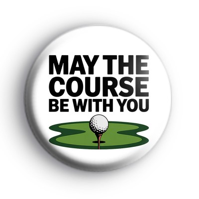 May The Course Be With You Badge