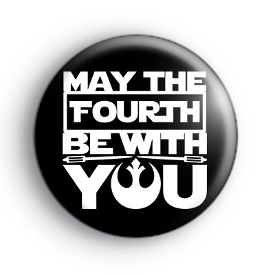 May The Fourth Be With You Badge