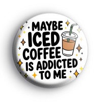 Iced Coffee Addict Badge Button Badges