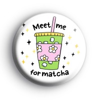 Meet Me For Matcha Badge