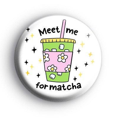 Meet Me For Matcha Badge