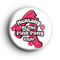 Mentally At The Pink Pony Club Badge
