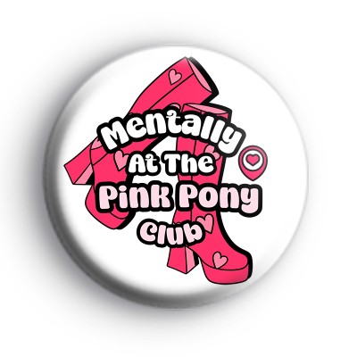 Mentally At The Pink Pony Club Badge