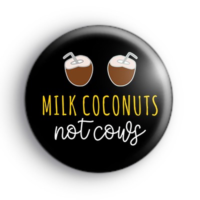 Milk Coconuts NOT Cows Badge