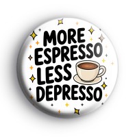 More Espresso Less Depresso Badge Button Badges