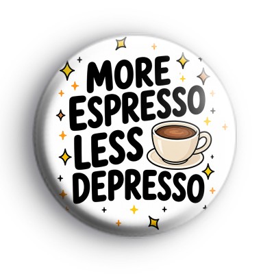 More Espresso Less Depresso Badge