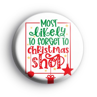 Most Likely To Forget To Christmas Shop Badge