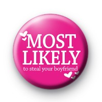 Most Likely To Steal Your Boyfriend Badge