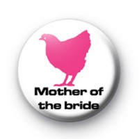 Mother of the bride hen badge