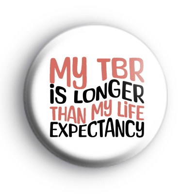 My TBR Is Longer That My Life Expectancy Badge