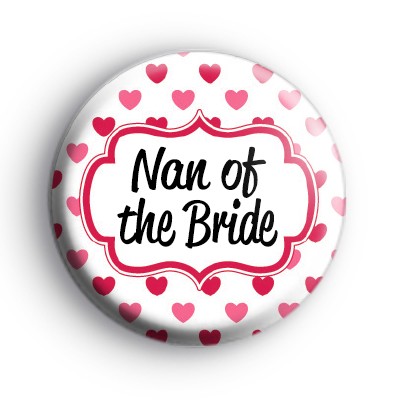 Hearts Galore Nan of the bride badge