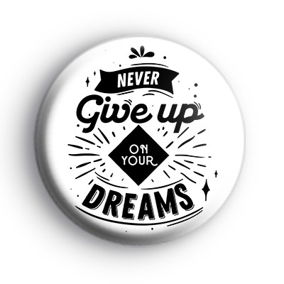 Never Give Up On Your Dreams Badge