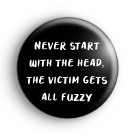 Never Start With The Head Badge