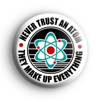 Science Never Trust An Atom Badge