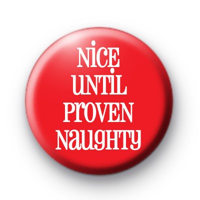 Nice Until Proven Naughty Badge
