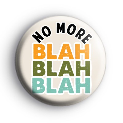No More Blah Blah Blah Badge
