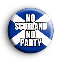No Scotland No Party Badge Button Badges