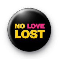 No Love Lost Button Badge