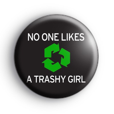 No One Likes a Trashy Girl Badge