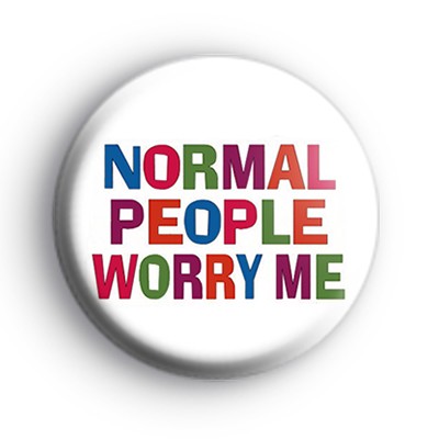 Normal People Worry Me Badge