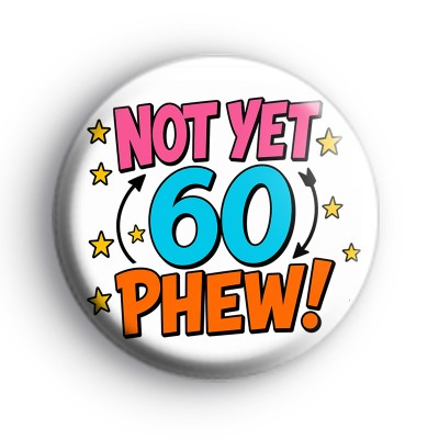 Not Yet 60 Birthday Badges