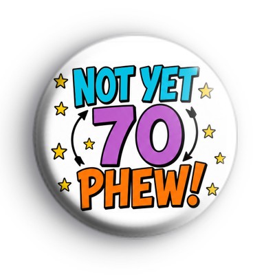 Not Yet 70 Birthday Badges